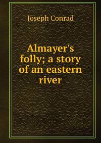 Almayer's folly; a story of an eastern river