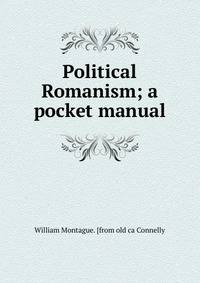 Political Romanism; a pocket manual