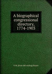 A biographical congressional directory, 1774-1903
