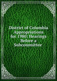 District of Columbia Appropriations for 1980: Hearings Before a Subcommittee .