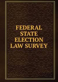 FEDERAL STATE ELECTION LAW SURVEY