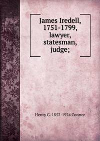 James Iredell, 1751-1799, lawyer, statesman, judge;