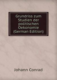 Grundriss zum Studien der politischen Oekonomie (German Edition)