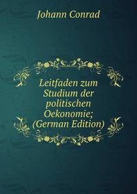 Leitfaden zum Studium der politischen Oekonomie; (German Edition)