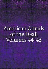 American Annals of the Deaf, Volumes 44-45