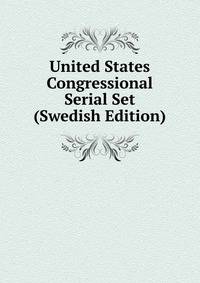 United States Congressional Serial Set (Swedish Edition)