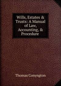 Wills, Estates &amp; Trusts: A Manual of Law, Accounting, &amp; Procedure .