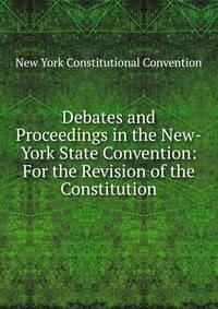 Debates and Proceedings in the New-York State Convention: For the Revision of the Constitution