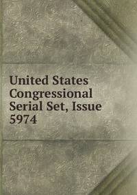 United States Congressional Serial Set, Issue 5974