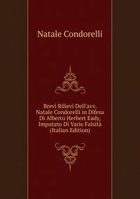 Brevi Rilievi Dell'avv. Natale Condorelli in Difesa Di Alberto Herbert Eady, Imputato Di Varie Falsit? (Italian Edition)