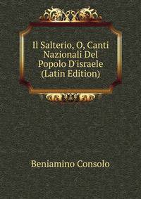 Il Salterio, O, Canti Nazionali Del Popolo D'israele (Latin Edition)