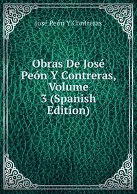 Obras De Jose Peon Y Contreras, Volume 3 (Spanish Edition)