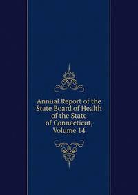 Annual Report of the State Board of Health of the State of Connecticut, Volume 14