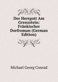 Der Herrgott Am Grenzstein: Frankischer Dorfroman (German Edition)