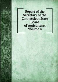 Report of the Secretary of the Connecticut State Board of Agriculture, Volume 4