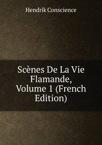 Scenes De La Vie Flamande, Volume 1 (French Edition)
