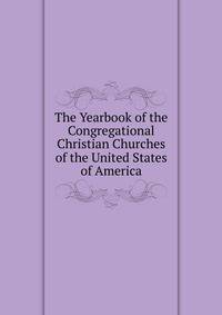 The Yearbook of the Congregational Christian Churches of the United States of America