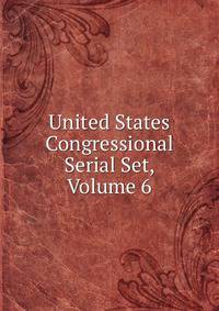United States Congressional Serial Set, Volume 6