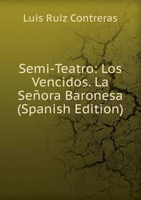 Semi-Teatro: Los Vencidos. La Senora Baronesa (Spanish Edition)