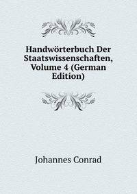 Handworterbuch Der Staatswissenschaften, Volume 4 (German Edition)