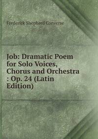 Job: Dramatic Poem for Solo Voices, Chorus and Orchestra : Op. 24 (Latin Edition)