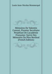 M?moires De Valentin Conrart, Premier Secr?taire Perp?tuel De L'acad?mie Fran?aise: Suivis Des M?moires Du P?re Berthod (French Edition)