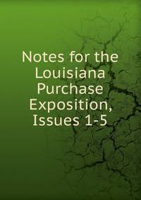 Notes for the Louisiana Purchase Exposition, Issues 1-5