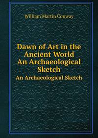 Dawn of Art in the Ancient World: An Archaeological Sketch