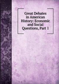 Great Debates in American History: Economic and Social Questions, Part 1