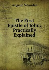 The First Epistle of John: Practically Explained