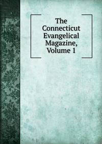The Connecticut Evangelical Magazine, Volume 1