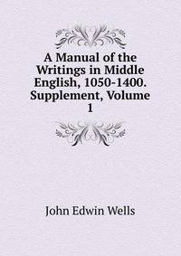 A Manual of the Writings in Middle English, 1050-1400. Supplement, Volume 1