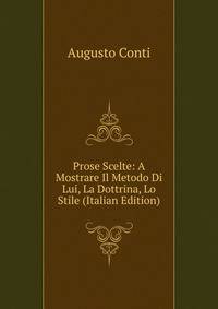 Prose Scelte: A Mostrare Il Metodo Di Lui, La Dottrina, Lo Stile (Italian Edition)