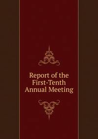Report of the First-Tenth Annual Meeting