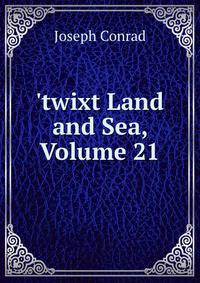 'twixt Land and Sea, Volume 21