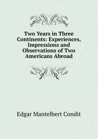 Two Years in Three Continents: Experiences, Impressions and Observations of Two Americans Abroad