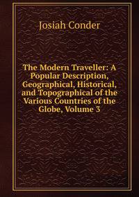 The Modern Traveller: A Popular Description, Geographical, Historical, and Topographical of the Various Countries of the Globe, Volume 3