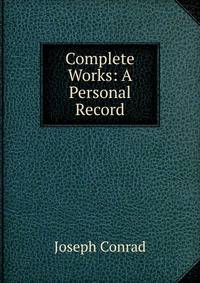 Complete Works: A Personal Record