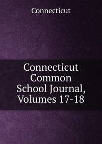 Connecticut Common School Journal, Volumes 17-18