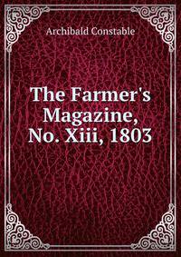 The Farmer's Magazine, No. Xiii, 1803