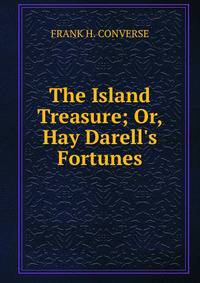 The Island Treasure; Or, Hay Darell's Fortunes.