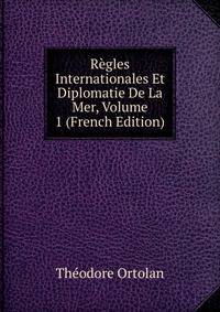 Regles Internationales Et Diplomatie De La Mer, Volume 1 (French Edition)
