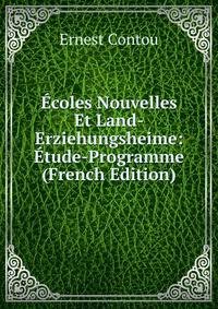 Ecoles Nouvelles Et Land-Erziehungsheime: Etude-Programme (French Edition)