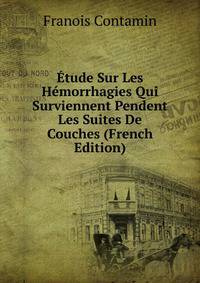 Etude Sur Les Hemorrhagies Qui Surviennent Pendent Les Suites De Couches (French Edition)