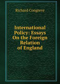 International Policy: Essays On the Foreign Relation of England