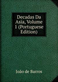 Decadas Da Asia, Volume 1 (Portuguese Edition)