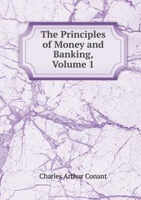 The Principles of Money and Banking, Volume 1