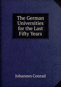 The German Universities for the Last Fifty Years