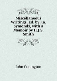 Miscellaneous Writings, Ed. by J.a. Symonds, with a Memoir by H.J.S. Smith