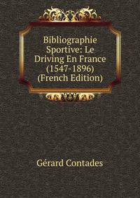 Bibliographie Sportive: Le Driving En France (1547-1896) (French Edition)